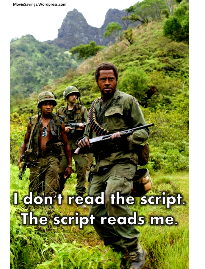 Kirk Lazarus: I don't read the script. The script reads me.